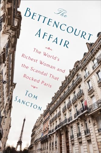 Imagen de archivo de The Bettencourt Affair: The World's Richest Woman and the Scandal That Rocked Paris a la venta por SecondSale