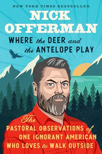 9781101984697: Where the Deer and the Antelope Play: The Pastoral Observations of One Ignorant American Who Loves to Walk Outside