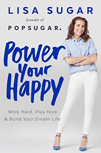Imagen de archivo de Power Your Happy: Work Hard, Play Nice & Build Your Dream Life a la venta por SecondSale
