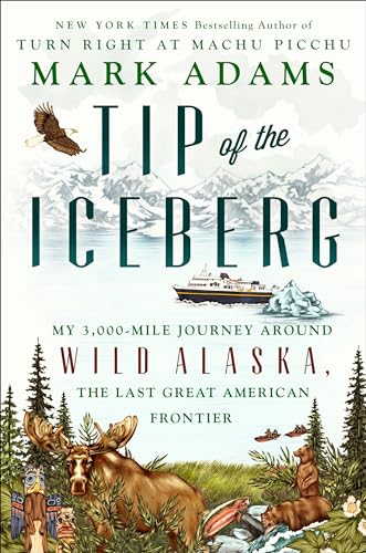 Stock image for Tip of the Iceberg: My 3,000-Mile Journey Around Wild Alaska, the Last Great American Frontier for sale by SecondSale