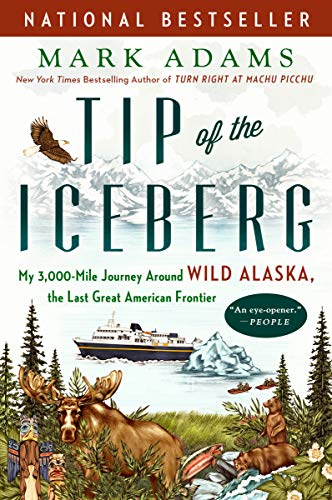 Stock image for Tip of the Iceberg: My 3,000-Mile Journey Around Wild Alaska, the Last Great American Frontier for sale by SecondSale