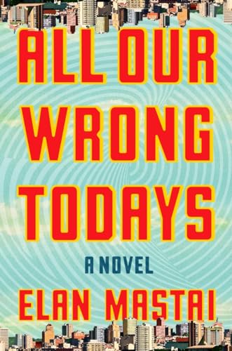 Stock image for All Our Wrong Todays: A Novel for sale by SecondSale