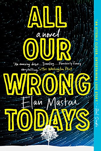 9781101985151: All Our Wrong Todays: A Novel