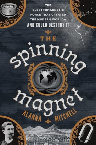 Beispielbild fr Spinning Magnet: The Electromagnetic Force That Created the Modern World - And Could Destroy It zum Verkauf von Powell's Bookstores Chicago, ABAA