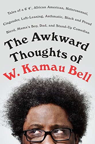 Imagen de archivo de The Awkward Thoughts of W. Kamau Bell : Tales of a 6' 4 , African American, Heterosexual, Cisgender, Left-Leaning, Asthmatic, Black and Proud Blerd, Mama's Boy, Dad, and Stand-Up Comedian a la venta por Better World Books