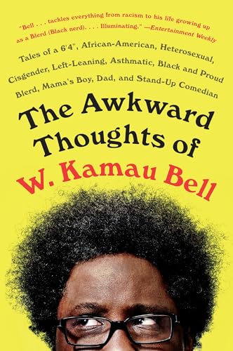 Imagen de archivo de The Awkward Thoughts of W. Kamau Bell: Tales of a 6' 4", African American, Heterosexual, Cisgender, Left-Leaning, Asthmatic, Black and Proud Blerd, Mama's Boy, Dad, and Stand-Up Comedian a la venta por SecondSale