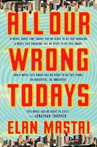 9781101986509: All Our Wrong Todays: A Novel