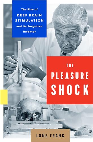 Stock image for The Pleasure Shock : The Rise of Deep Brain Stimulation and Its Forgotten Inventor for sale by Better World Books