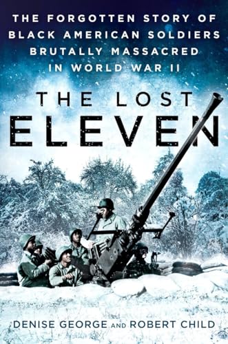 Beispielbild fr The Lost Eleven: The Forgotten Story of Black American Soldiers Brutally Massacred in World War II zum Verkauf von ThriftBooks-Atlanta