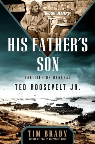 Stock image for His Father's Son: The Life of General Ted Roosevelt, Jr. for sale by SecondSale