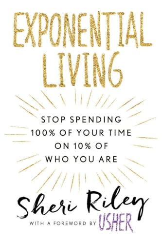 9781101989029: Exponential Living: Stop Spending 100% of Your Time on 10% of Who You Are