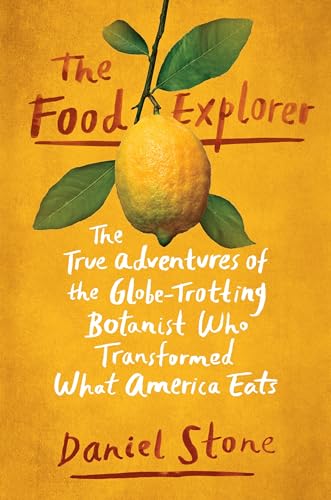 9781101990582: The Food Explorer: The True Adventures of the Globe-Trotting Botanist Who Transformed What America Eats