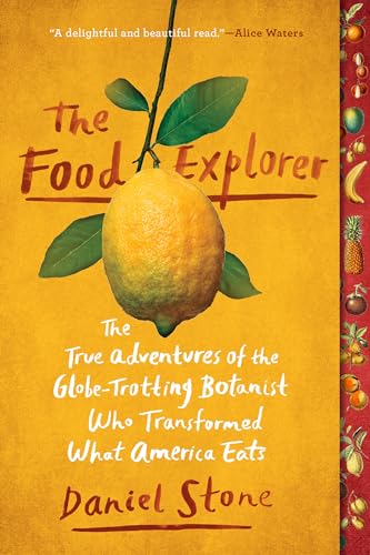 9781101990599: The Food Explorer: The True Adventures of the Globe-Trotting Botanist Who Transformed What America Eats