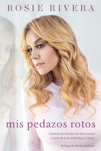 Stock image for Mis pedazos rotos: Sanando las heridas del abuso sexual a trav?s de la f?, la familia y el amor (Spanish Edition) for sale by Books of the Smoky Mountains