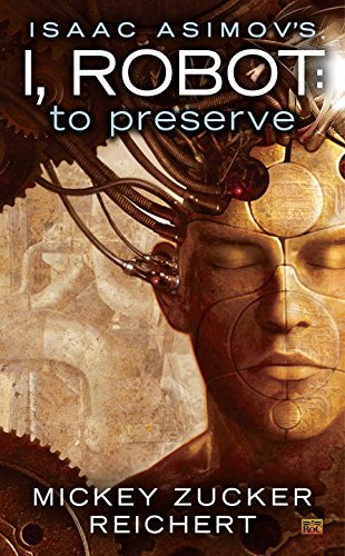 9781101991565: To Preserve (Isaac Asimov's I, Robot, 3)