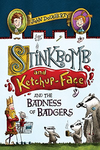 Beispielbild fr Stinkbomb and Ketchup-Face and the Badness of Badgers zum Verkauf von Wonder Book