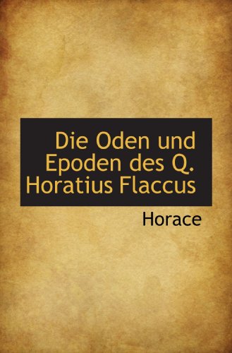 Die Oden und Epoden des Q. Horatius Flaccus (9781103002603) by Horace, .