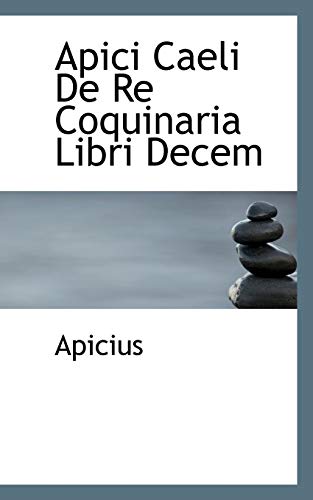 Stock image for Apici Caeli De Re Coquinaria Libri Decem (Latin Edition) for sale by Ergodebooks