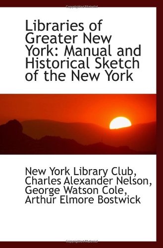 Stock image for Libraries of Greater New York: Manual and Historical Sketch of the New York for sale by Revaluation Books