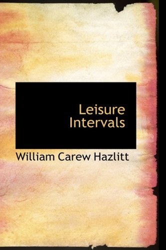 Leisure Intervals (9781103007011) by Hazlitt, William Carew