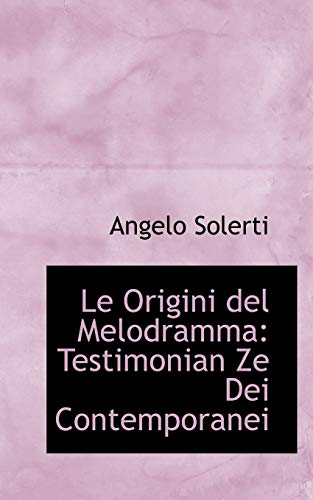 Le Origini Del Melodramma: Testimonian Ze Dei Contemporanei (Italian Edition) (9781103007158) by Solerti, Angelo