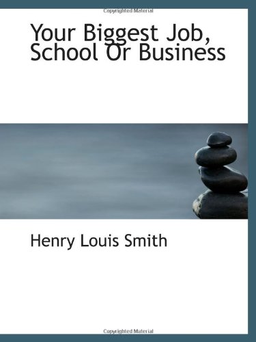 Stock image for Your Biggest Job, School Or Business for sale by Revaluation Books