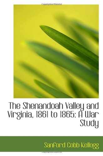 Stock image for The Shenandoah Valley and Virginia, 1861 to 1865: A War Study for sale by Revaluation Books