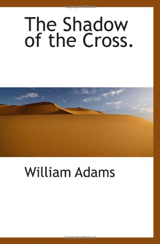 The Shadow of the Cross. - William Adams