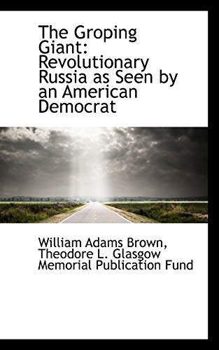 9781103013623: The Groping Giant: Revolutionary Russia as Seen by an American Democrat