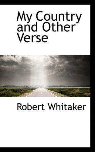 My Country and Other Verse (9781103013654) by Whitaker, Robert
