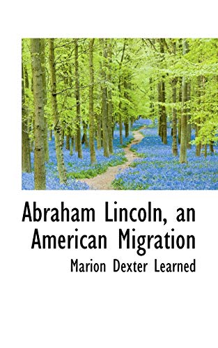 Abraham Lincoln, an American Migration - Learned, Marion Dexter