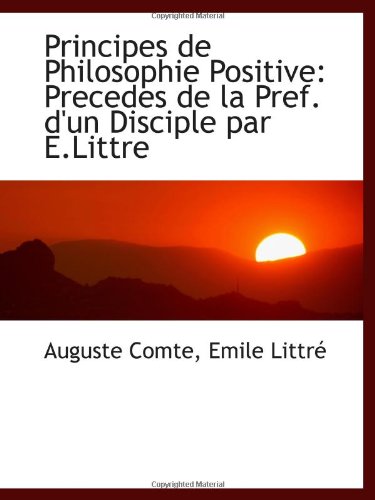 9781103017805: Principes de Philosophie Positive: Precedes de la Pref. d'un Disciple par E.Littre