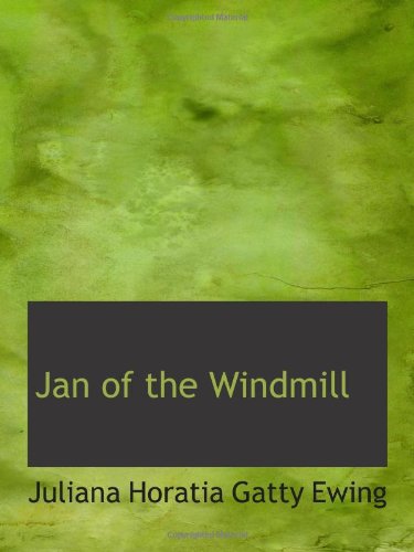 Jan of the Windmill (9781103018048) by Horatia Gatty Ewing, Juliana