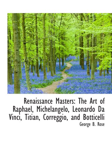 Stock image for Renaissance Masters: The Art of Raphael, Michelangelo, Leonardo Da Vinci, Titian, Correggio, and Bot for sale by Revaluation Books