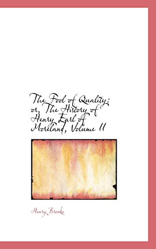 The Fool of Quality: Or, the History of Henry Earl of Moreland (9781103018598) by Brooke, Henry