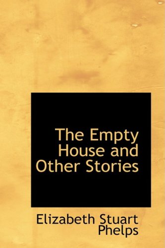 The Empty House and Other Stories (9781103020164) by Phelps, Elizabeth Stuart