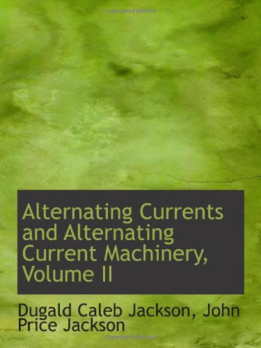 9781103021338: Alternating Currents and Alternating Current Machinery, Volume II