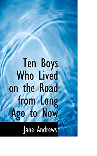 Ten Boys Who Lived on the Road from Long Ago to Now (9781103023479) by Andrews, Jane