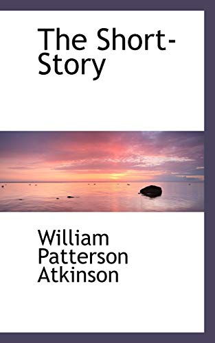 The Short-Story - Atkinson, William Patterson