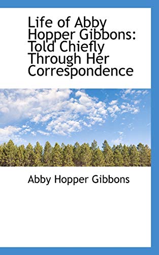 Life of Abby Hopper Gibbons - Abby Hopper Gibbons