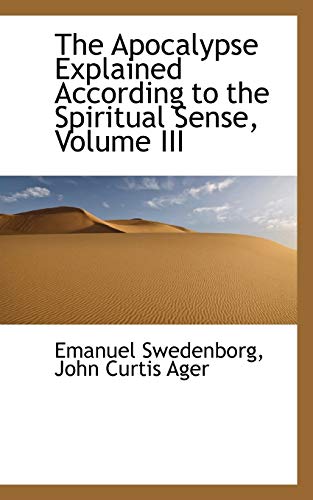 The Apocalypse Explained According to the Spiritual Sense, Volume III (9781103029181) by Swedenborg, Emanuel