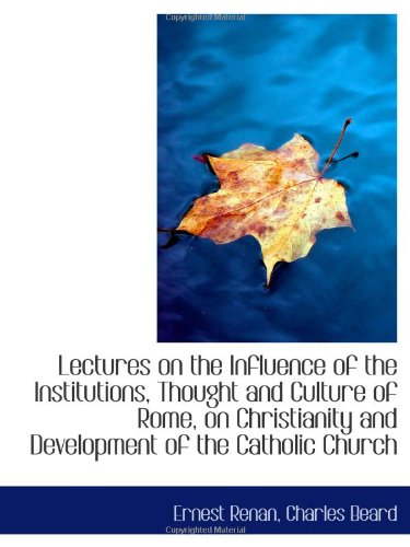 Lectures on the Influence of the Institutions, Thought and Culture of Rome, on Christianity and Deve (9781103033591) by Renan, Ernest