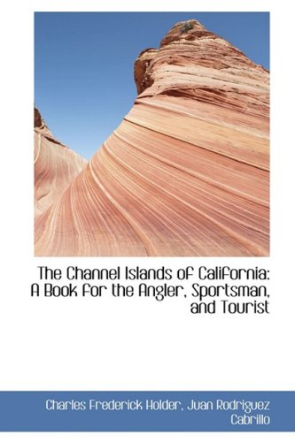 9781103040148: The Channel Islands of California: A Book for the Angler, Sportsman, and Tourist