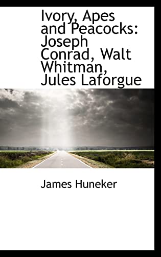 Ivory, Apes and Peacocks: Joseph Conrad, Walt Whitman, Jules Laforgue (9781103042357) by Huneker, James Gibbons