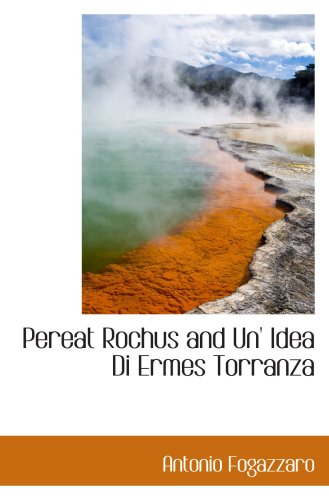 Pereat Rochus and Un' Idea Di Ermes Torranza (9781103044542) by Fogazzaro, Antonio