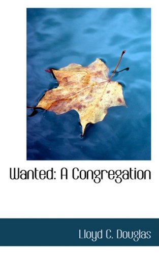 Wanted: A Congregation (9781103045365) by Douglas, Lloyd C.