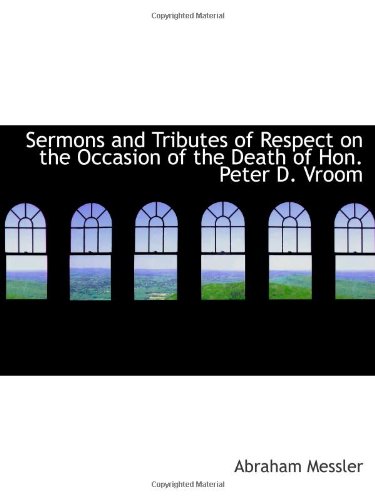 Beispielbild fr Sermons and Tributes of Respect on the Occasion of the Death of Hon. Peter D. Vroom zum Verkauf von Revaluation Books