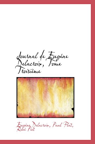 Journal de EugÃ©ne Delacroix, Tome TroisiÃ¨me (9781103047802) by Delacroix, EugÃ©ne
