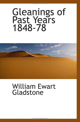 Gleanings of Past Years 1848-78 (9781103048182) by Gladstone, William Ewart