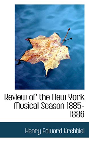 Review of the New York Musical Season 1885-1886 (9781103048373) by Krehbiel, Henry Edward